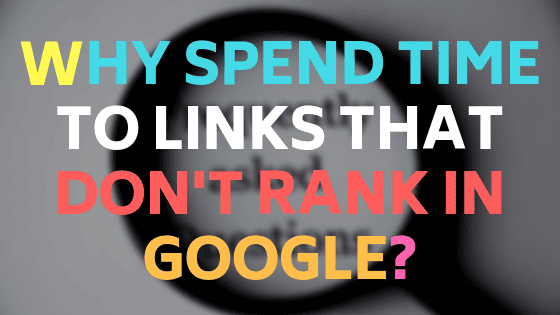 why spend time to links that dont rank
